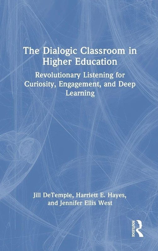 The Dialogic Classroom in Higher Education: Revolutionary Listening for Curiosity, Engagement, and Deep Learning