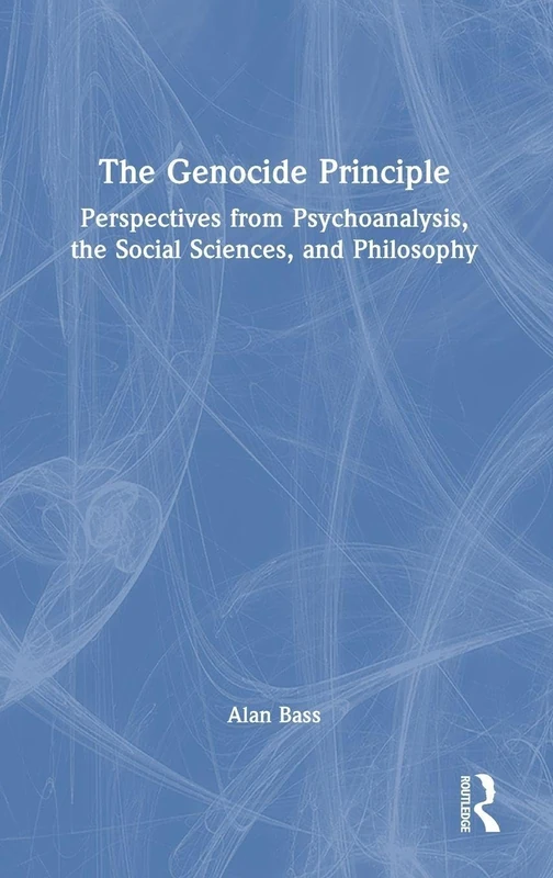 The Genocide Principle: Perspectives from Psychoanalysis, the Social Sciences, and Philosophy