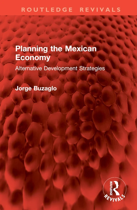 Planning the Mexican Economy: Alternative Development Strategies (Routledge Revivals)