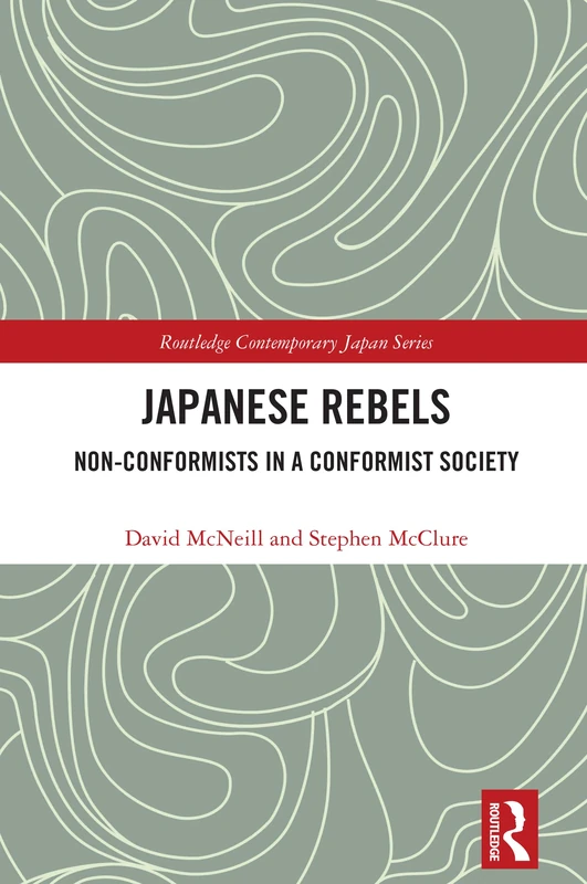 Japanese Rebels: Non-conformists in a Conformist Society (Routledge Contemporary Japan Series)