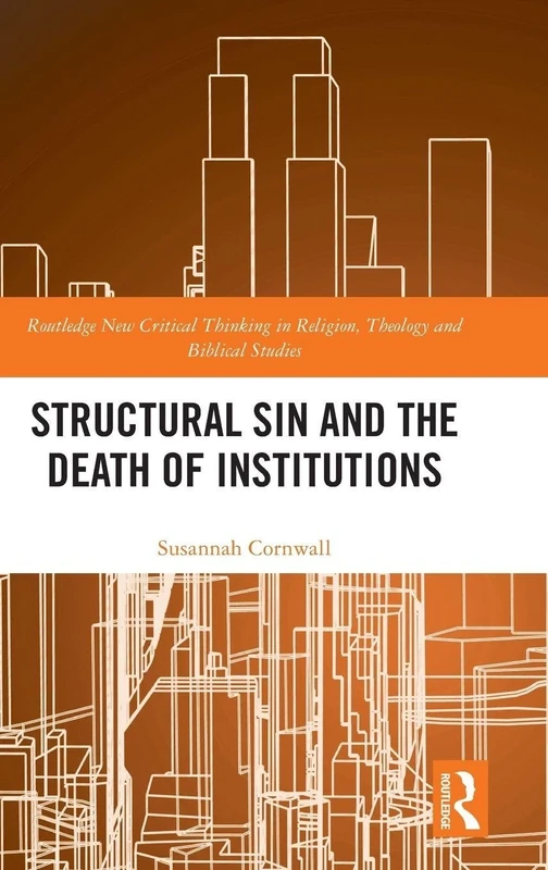 Structural Sin and the Death of Institutions (Routledge New Critical Thinking in Religion, Theology and Biblical Studies)