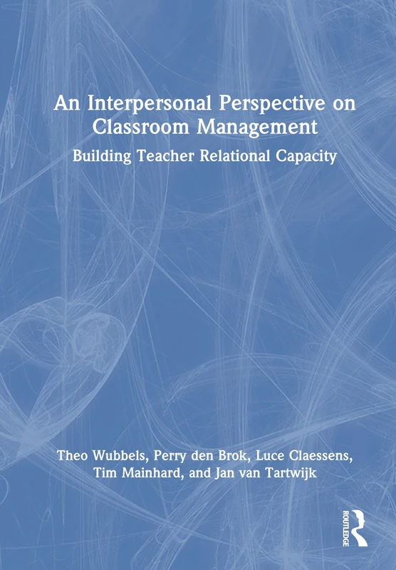 An Interpersonal Perspective on Classroom Management: Building Teacher Relational Capacity