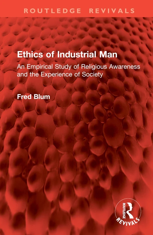 Ethics of Industrial Man: An Empirical Study of Religious Awareness and the Experience of Society (Routledge Revivals)