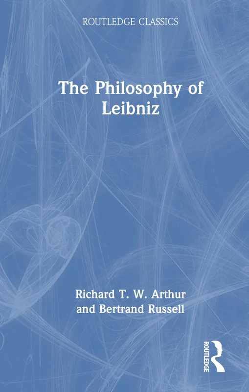Routledge Classics - The Philosophy of Leibniz by Bertrand Russell