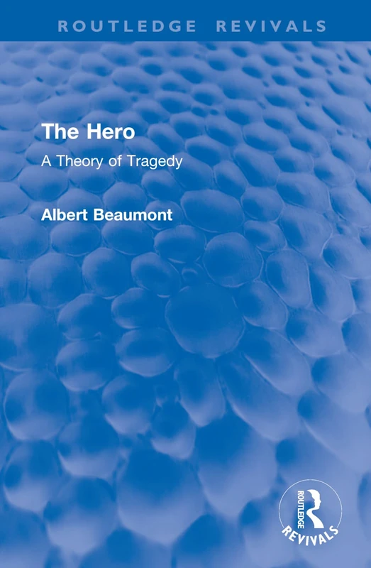 The Hero: A Theory of Tragedy (Routledge Revivals)