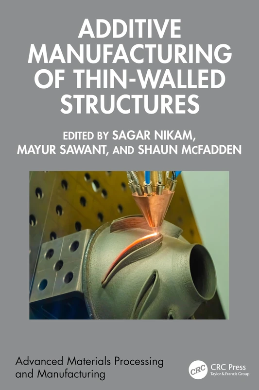 Additive Manufacturing of Thin-Walled Structures (Advanced Materials Processing and Manufacturing)