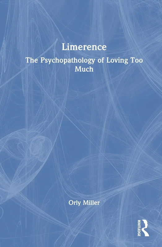 Limerence: The Psychopathology of Loving Too Much