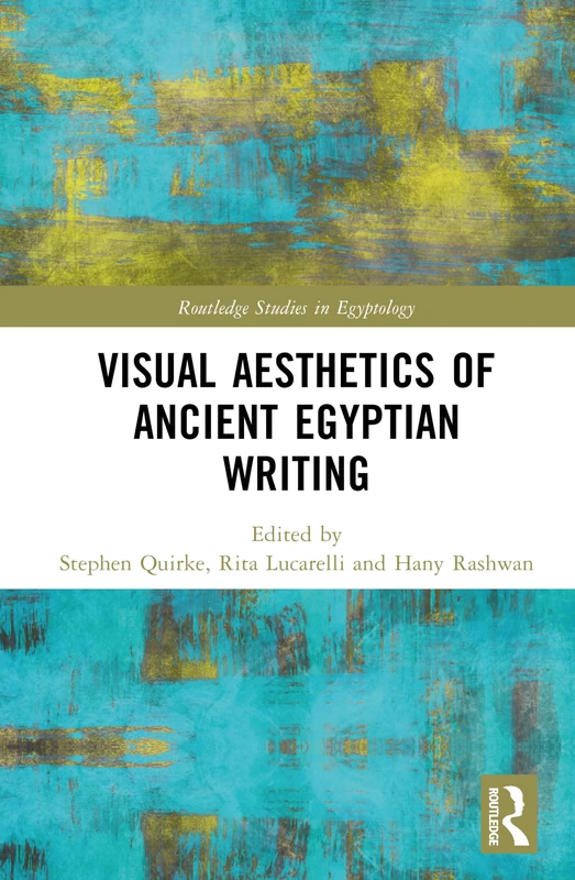 Visual Aesthetics of Ancient Egyptian Writing (Routledge Studies in Egyptology)