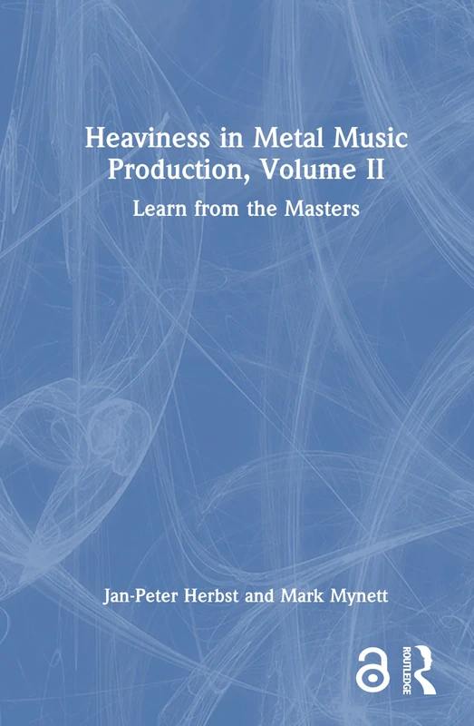 Heaviness in Metal Music Production, Volume II: Learn from the Masters: 2