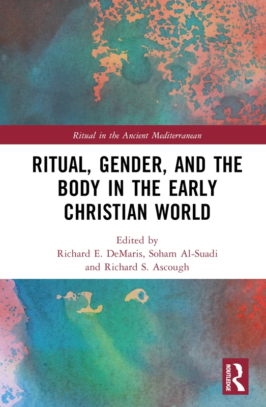 Ritual, Gender, and the Body in the Early Christian World (Ritual in the Ancient Mediterranean)