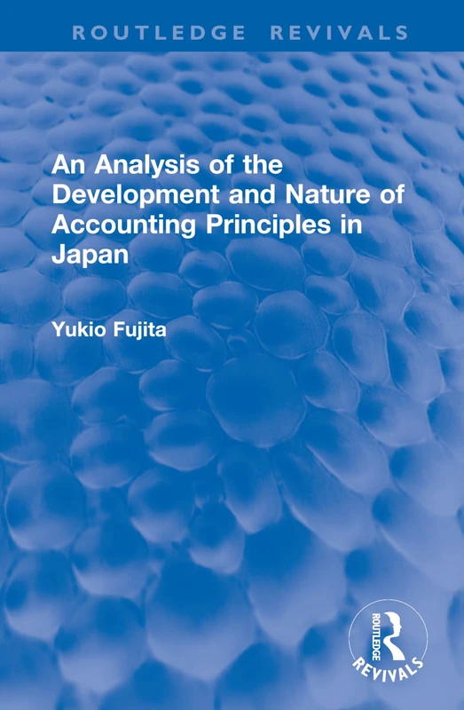 An Analysis of the Development and Nature of Accounting Principles in Japan (Routledge Revivals)