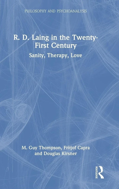 R. D. Laing in the Twenty-First Century: Sanity, Therapy, Love (Philosophy and Psychoanalysis)