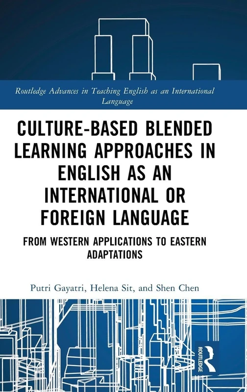 Culture-Based Blended Learning Approaches in English as an International or Foreign Language: From Western Applications to Eastern Adaptations ... English as an International Language Series)