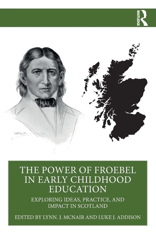 The Power of Froebel in Early Childhood Education: Exploring Ideas, Practice, and Impact in Scotland