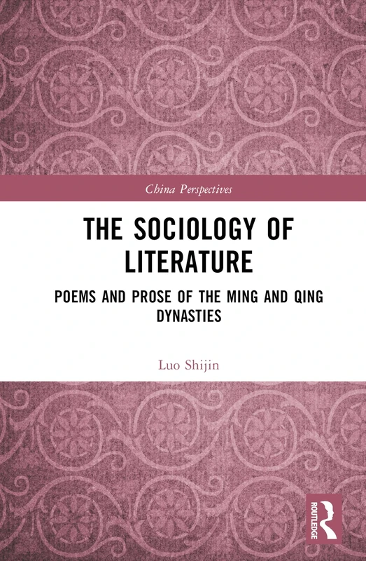The Sociology of Literature: Poems and Prose of the Ming and Qing Dynasties (China Perspectives)