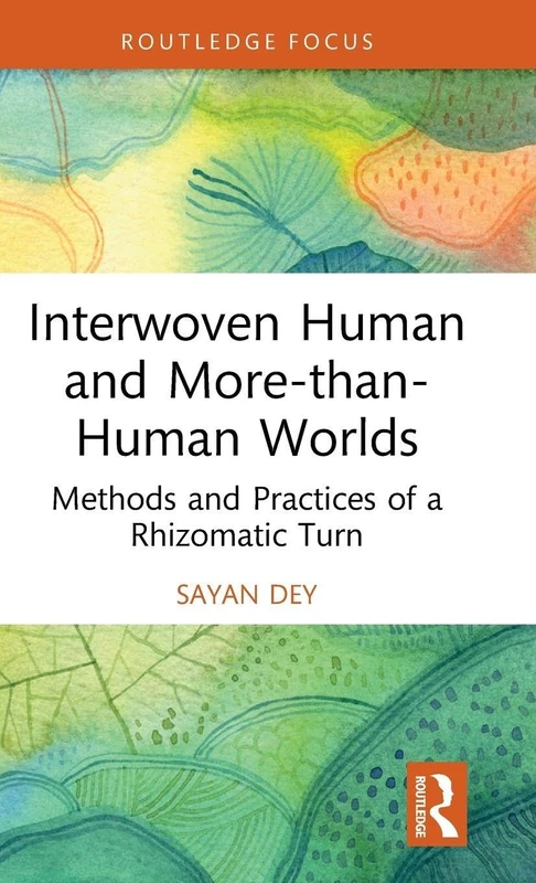 Interwoven Human and More-than-Human Worlds: Methods and Practices of a Rhizomatic Turn