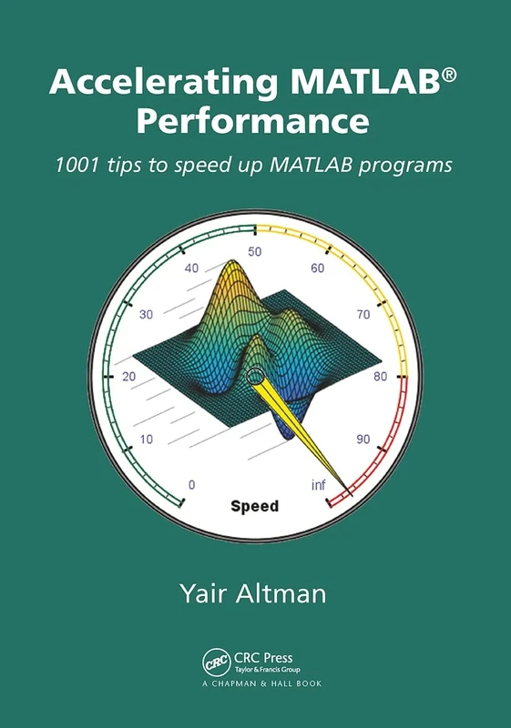 Accelerating MATLAB Performance: 1001 tips to speed up MATLAB programs