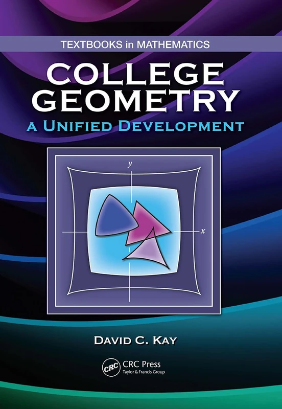College Geometry: A Unified Development (Textbooks in Mathematics)