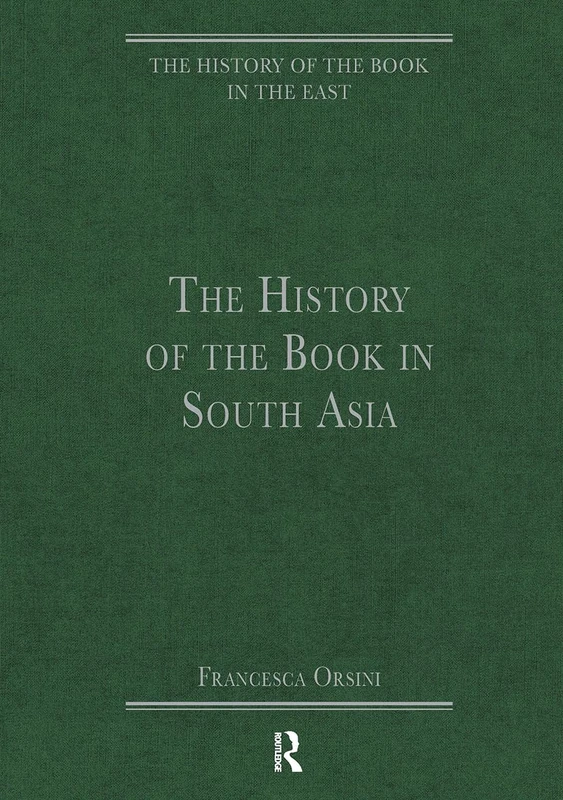 The History of the Book in South Asia (The History of the Book in the East)