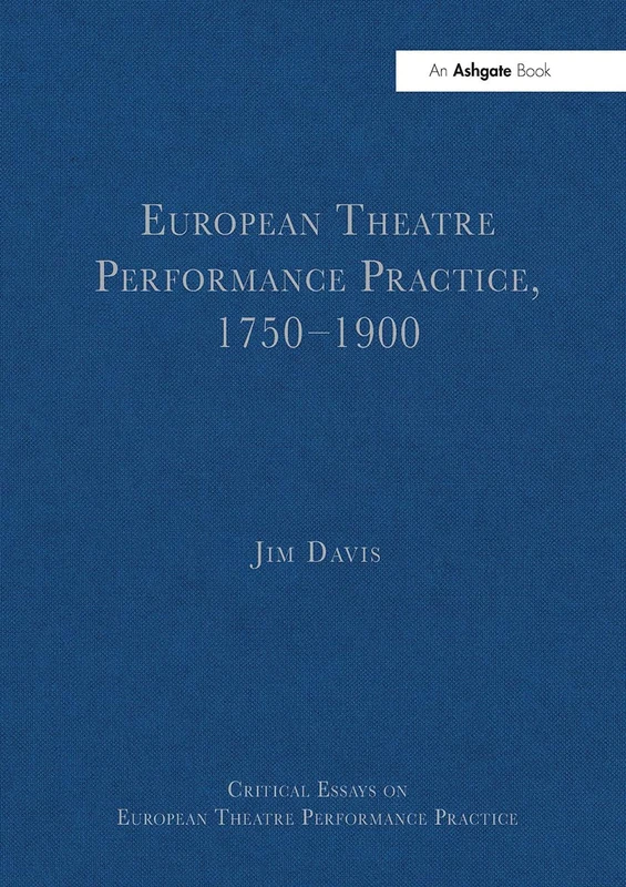 European Theatre Performance Practice, 1750–1900 (Critical Essays on European Theatre Performance Practice)