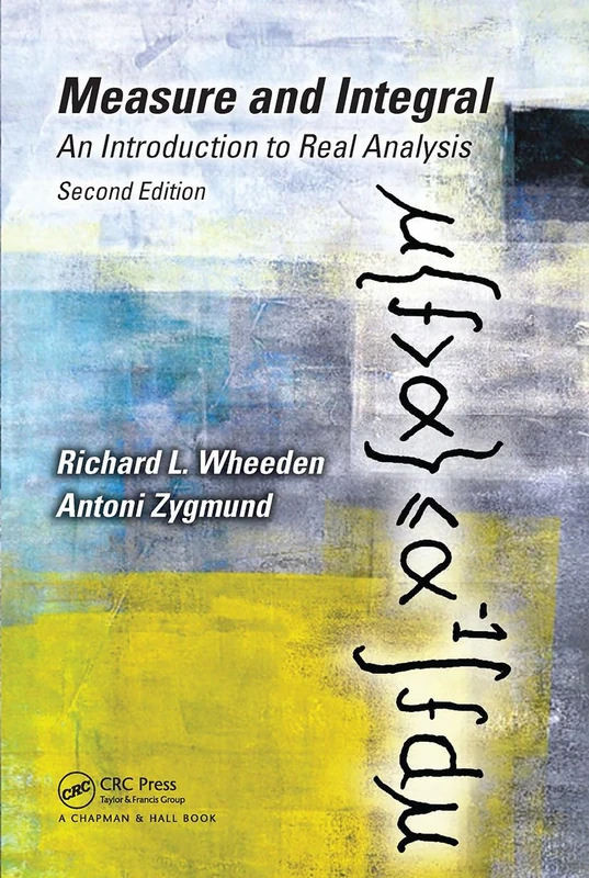 Measure and Integral: An Introduction to Real Analysis, Second Edition (Chapman & Hall/CRC Pure and Applied Mathematics)