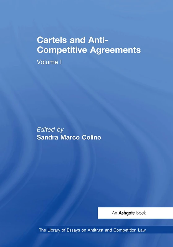 Cartels and Anti-Competitive Agreements: Volume I (The Library of Essays on Antitrust and Competition Law)