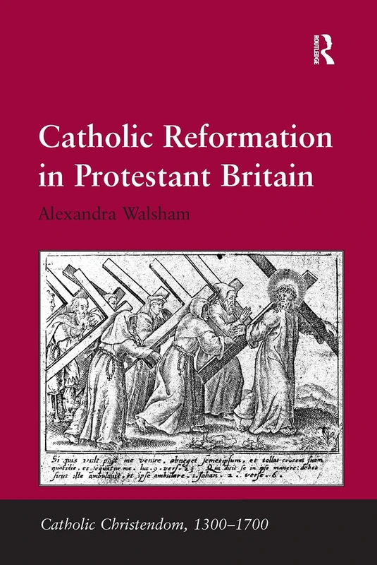 Catholic Reformation in Protestant Britain (Catholic Christendom, 1300-1700)