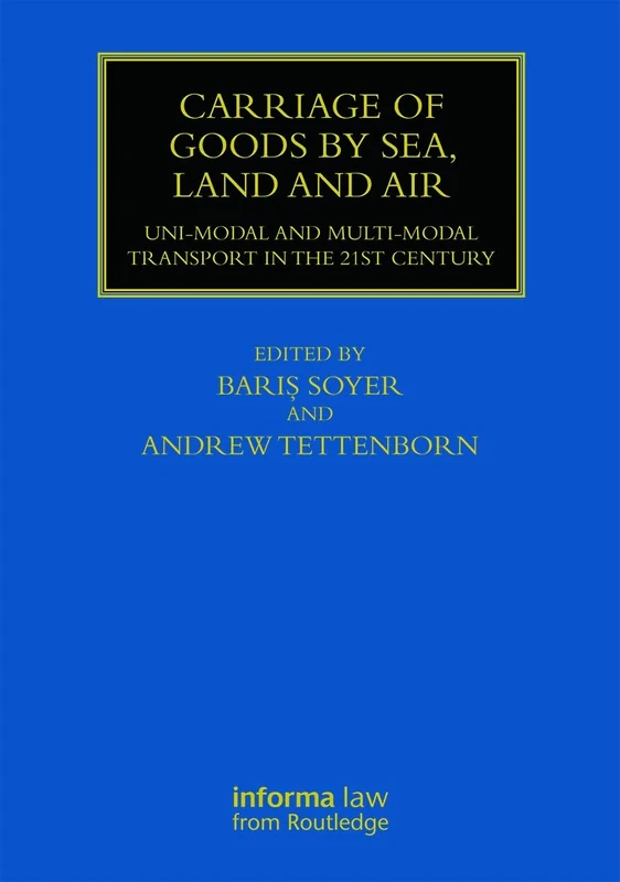 Carriage of Goods by Sea, Land and Air: Uni-modal and Multi-modal Transport in the 21st Century (Maritime and Transport Law Library)