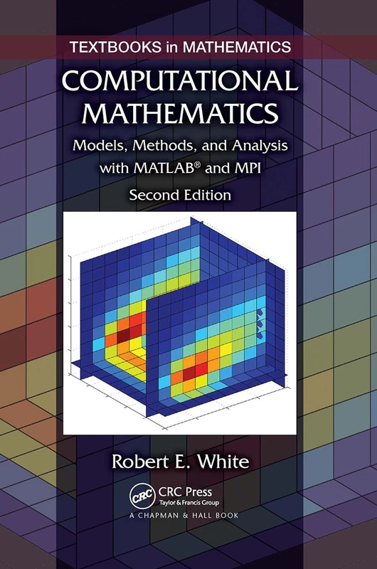 Computational Mathematics: Models, Methods, and Analysis with MATLAB and MPI, Second Edition (Textbooks in Mathematics)