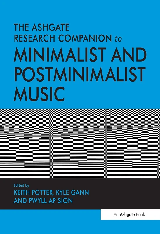 The Ashgate Research Companion to Minimalist and Postminimalist Music (Routledge Music Companions)