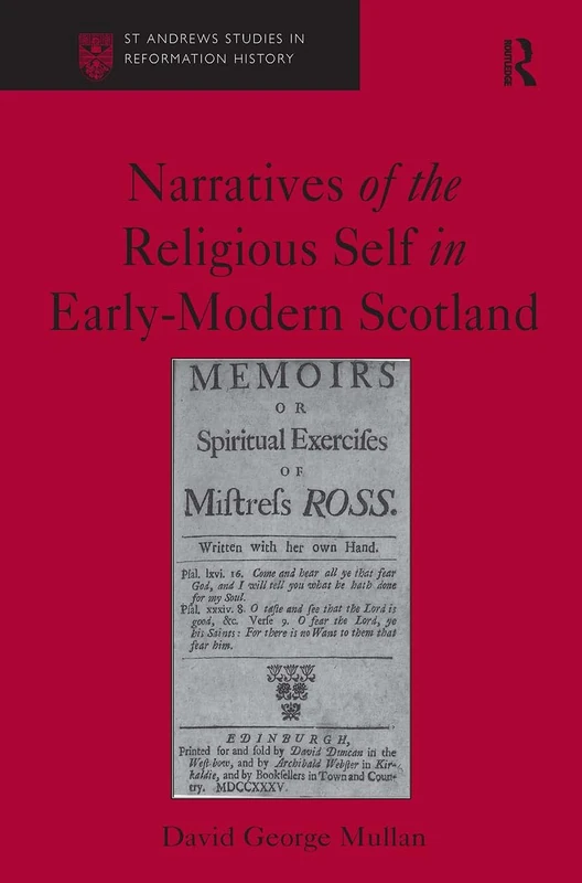 Narratives of the Religious Self in Early-Modern Scotland (St Andrews Studies in Reformation History)