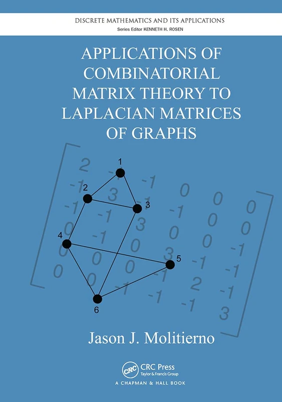 Applications of Combinatorial Matrix Theory to Laplacian Matrices of Graphs (Discrete Mathematics and Its Applications)