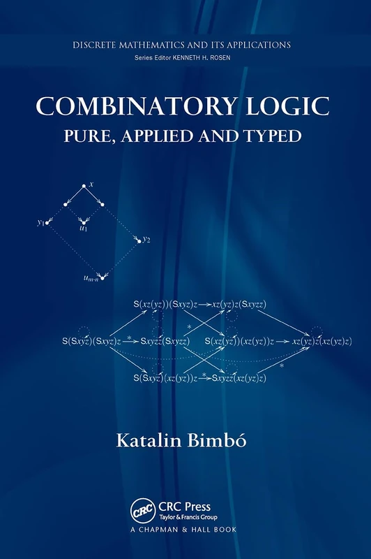 Combinatory Logic: Pure, Applied and Typed (Discrete Mathematics and Its Applications)