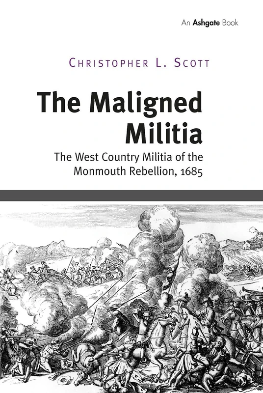 The Maligned Militia: The West Country Militia of the Monmouth Rebellion, 1685 - Image 1