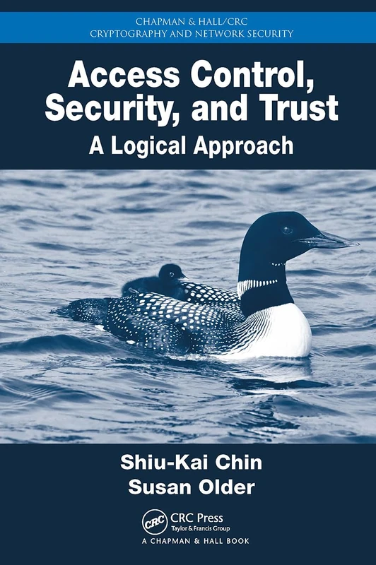 Access Control, Security, and Trust: A Logical Approach (Chapman & Hall/CRC Cryptography and Network Security Series)