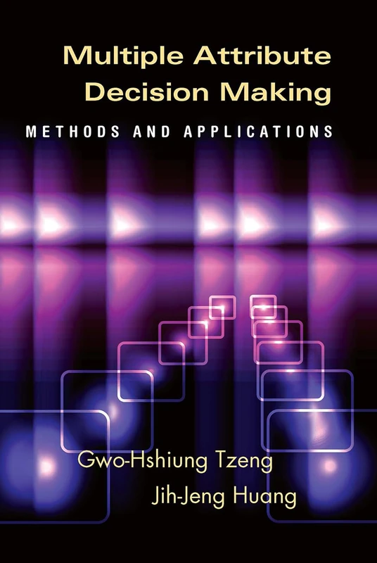 Multiple Attribute Decision Making: Methods and Applications