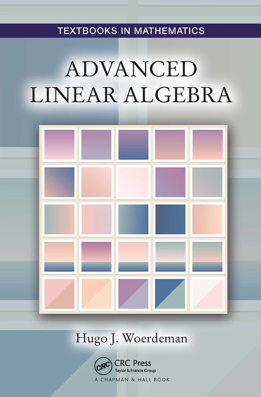 Advanced Linear Algebra (Textbooks in Mathematics)