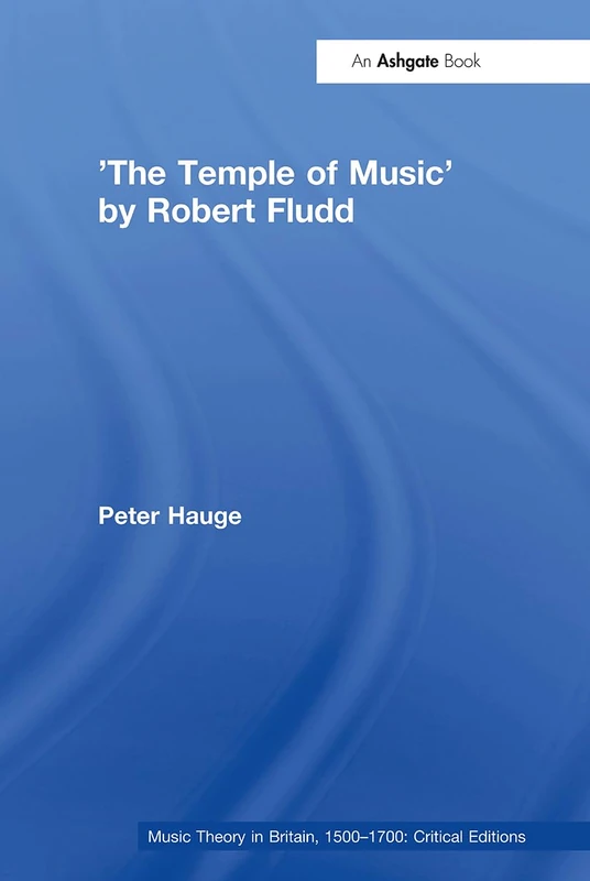 'The Temple of Music' by Robert Fludd (Music Theory in Britain, 1500–1700: Critical Editions)