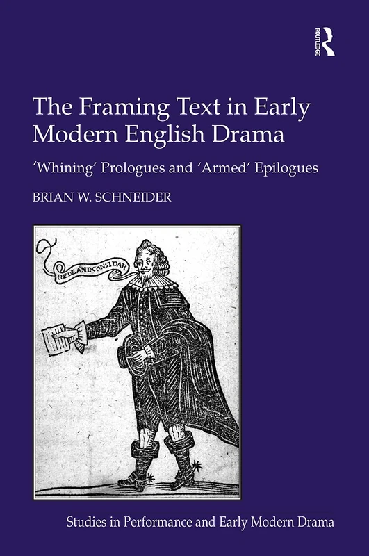 The Framing Text in Early Modern English Drama: 'Whining' Prologues and 'Armed' Epilogues