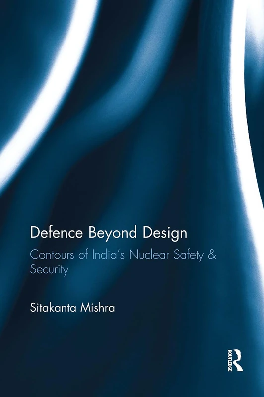 Defence Beyond Design: Contours of India’s Nuclear Safety and Security