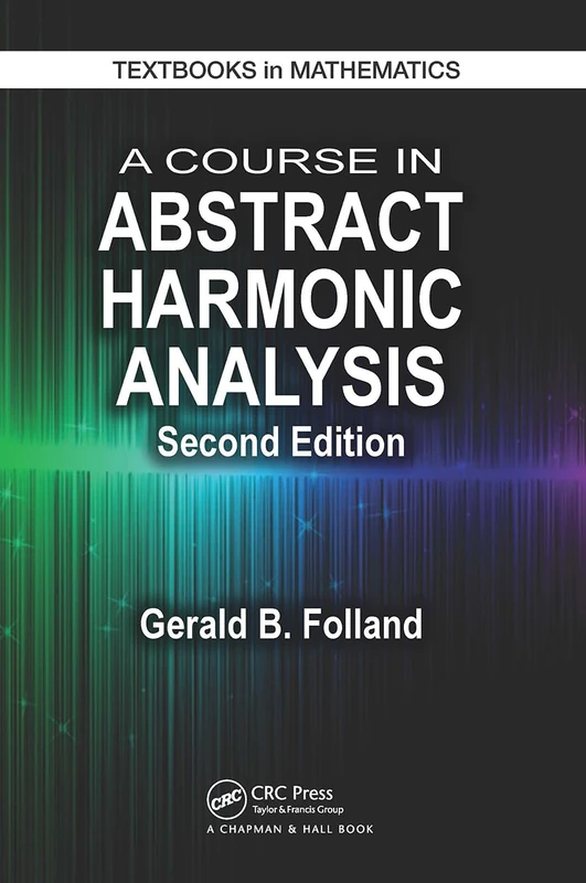 A Course in Abstract Harmonic Analysis (Textbooks in Mathematics)