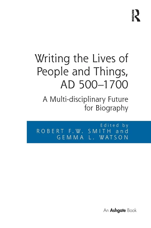 Writing the Lives of People and Things, AD 500-1700: A Multi-disciplinary Future for Biography - Image 1