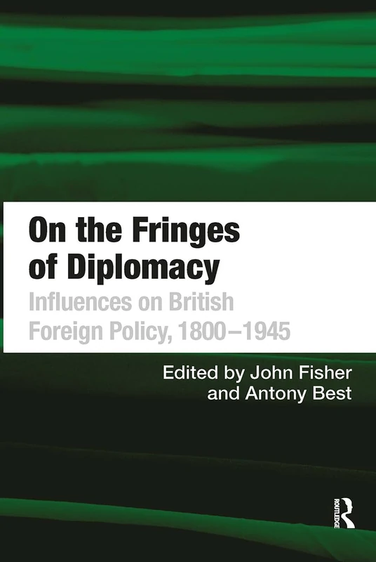 On the Fringes of Diplomacy: Influences on British Foreign Policy, 18001945