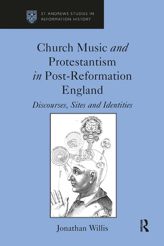 Church Music and Protestantism in Post-Reformation England: Discourses, Sites and Identities (St Andrews Studies in Reformation History)