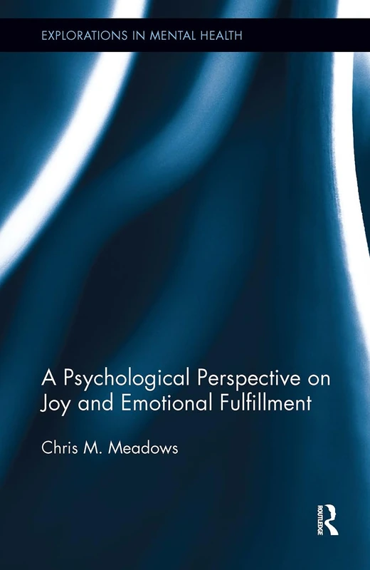 A Psychological Perspective on Joy and Emotional Fulfillment (Explorations in Mental Health)
