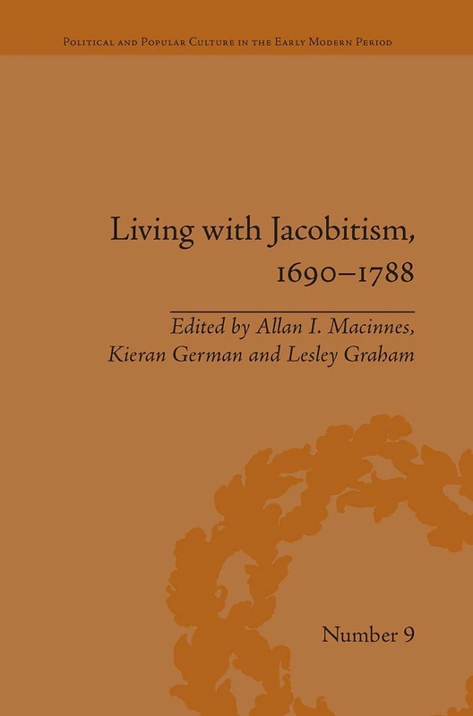 Living with Jacobitism, 1690–1788: The Three Kingdoms and Beyond (Political and Popular Culture in the Early Modern Period)