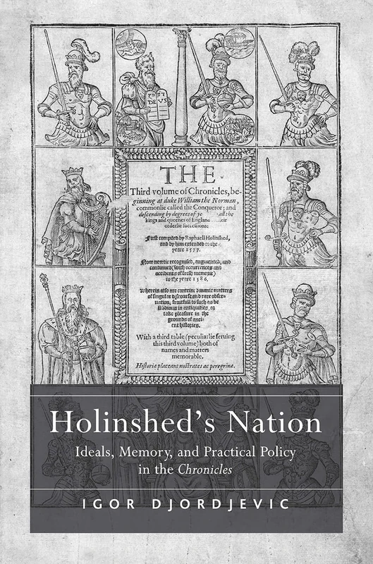 Holinshed's Nation: Ideals, Memory, and Practical Policy in the Chronicles