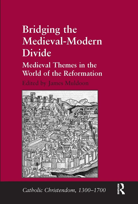 Bridging the Medieval-Modern Divide: Medieval Themes in the World of the Reformation (Catholic Christendom, 1300-1700)