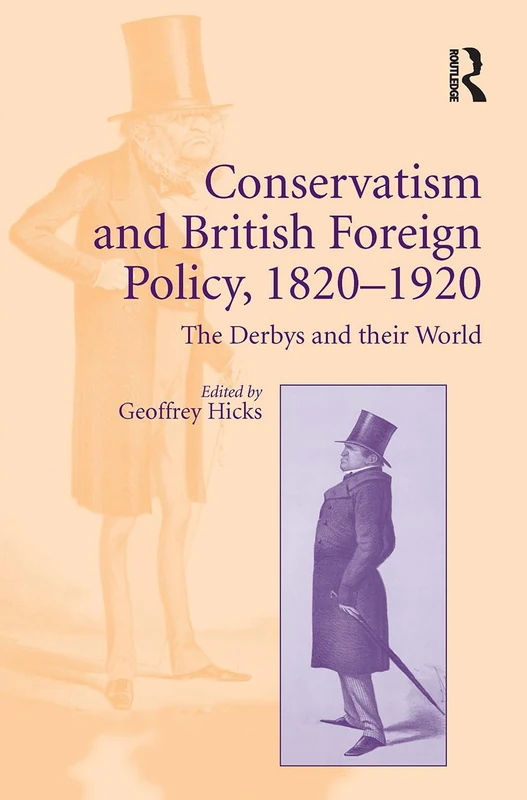 Conservatism and British Foreign Policy, 18201920: The Derbys and their World