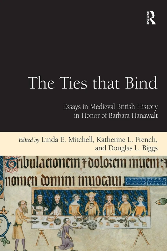 The Ties that Bind: Essays in Medieval British History in Honor of Barbara Hanawalt